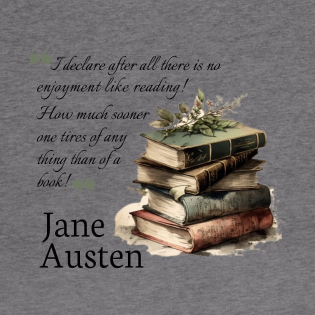 Jane Austen quote - I declare after all there is no enjoyment like reading by Miss Pell